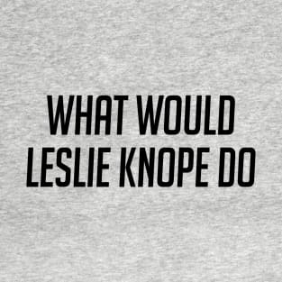 What Would Leslie Knope Do T-Shirt